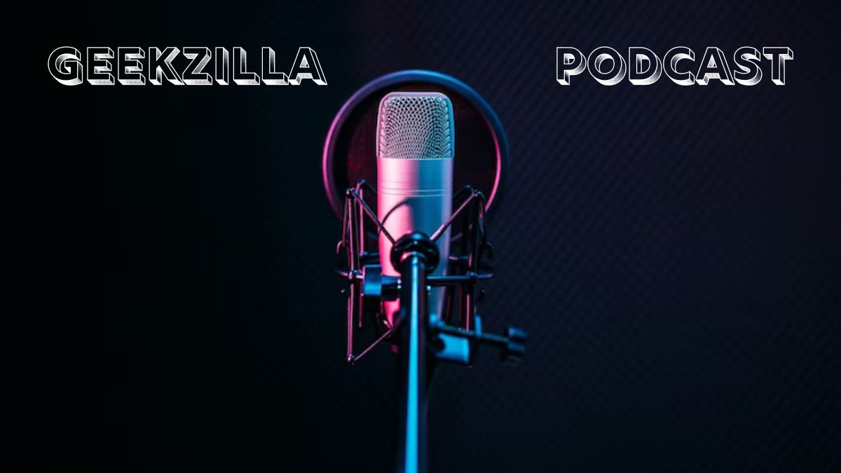 Geekzilla Podcast: Unleashing the Power of Tech and Pop Culture