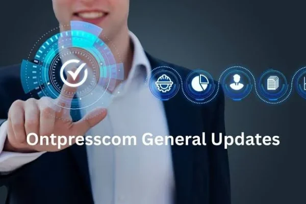 Ontpresscom General Updates: Everything You Need to Know