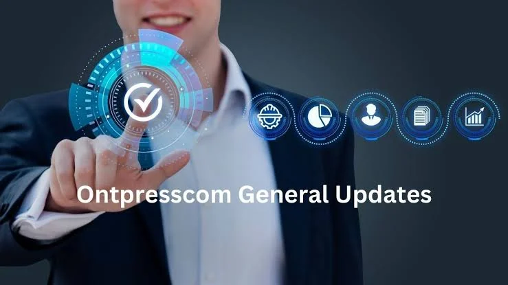 Ontpresscom General Updates: Everything You Need to Know