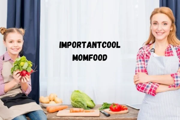 Importantcool Momfood: Nourishing Meals for Busy Moms