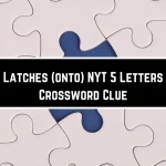 Latches Onto NYT The Crossword Puzzle Enthusiast’s Journey