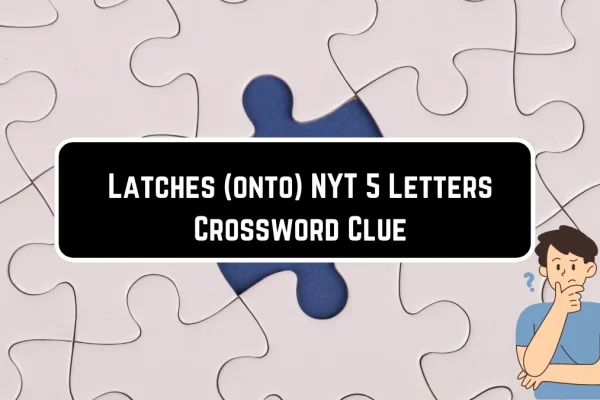 Latches Onto NYT The Crossword Puzzle Enthusiast’s Journey